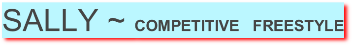 SALLY ~ COMPETITIVE   FREESTYLE
