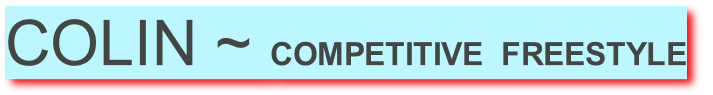 COLIN ~ COMPETITIVE  FREESTYLE